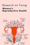 Research on Young Women's Reproductive Health di Dina Kumari edito da Raheel Publisher