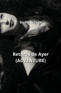 Retazos de Ayer (ADVENTURE) di Stella Ortega edito da Stella Ortega