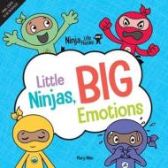 Ninja Life Hacks: Little Ninjas, BIG Emotions di Mary Nhin edito da Insight Kids