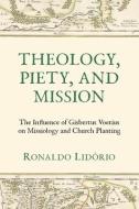 Theology, Piety, and Mission di Ronaldo Lidorio edito da REFORMATION HERITAGE BOOKS