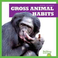 Gross Animal Habits di Katie Chanez edito da Bullfrog Books