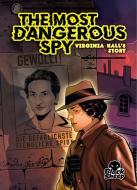The Most Dangerous Spy: Virginia Hall's Story di Betsy Rathburn edito da Bellwether Media