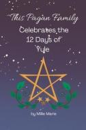This Pagan Family Celebrates the 12 Days of Yule di Millie Marie edito da LIGHTNING SOURCE INC