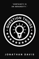 Question Things di Jonathan Davis edito da LIGHTNING SOURCE INC