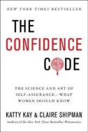The Confidence Code di Katty Kay, Claire Shipman edito da Harpercollins Publishers Inc