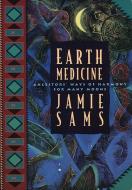Earth Medicine: Ancestor's Ways of Harmony for Many Moons di Jamie Sams edito da HARPER ONE