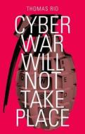 Cyber War Will Not Take Place di Thomas Rid edito da OXFORD UNIV PR