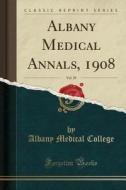 Albany Medical Annals, 1908, Vol. 29 (classic Reprint) di Albany Medical College edito da Forgotten Books