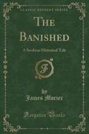 The Banished: A Swabian Historical Tale (Classic Reprint) di James Morier edito da Forgotten Books