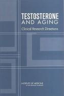 Testosterone and Aging: Clinical Research Directions di Institute Of Medicine, Board On Health Sciences Policy, Committee on Assessing the Need for Clin edito da NATL ACADEMY PR