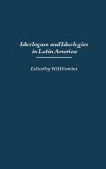 Ideologues and Ideologies in Latin America di William M. Jr. Fowler edito da Greenwood Press