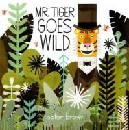 Mr. Tiger Goes Wild di Peter Brown edito da Hachette Book Group USA