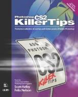 Photoshop CS2 Killer Tips di Scott Kelby, Felix Nelson edito da New Riders Publishing