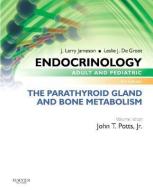 Endocrinology Adult and Pediatric: The Parathyroid Gland and Bone Metabolism di John T. Potts, J. Larry Jameson, Leslie J. De Groot edito da Elsevier - Health Sciences Division
