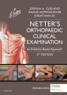 Netter's Orthopaedic Clinical Examination di Joshua Cleland, Shane Koppenhaver, Jonathan K. Su edito da Elsevier - Health Sciences Division