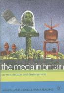 The Media in Britain: Current Debates and Developments di Jane Stokes, Anna Reading edito da PALGRAVE
