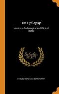 On Epilepsy di Manuel Gonzalez Echeverria edito da Franklin Classics Trade Press