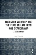 Ancestor Worship And The Elite In Late Iron Age Scandinavia di Triin Laidoner edito da Taylor & Francis Ltd