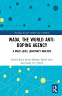 WADA, The World Anti-Doping Agency di Daniel Read, James Skinner, Daniel Lock, Aaron C.T. Smith edito da Taylor & Francis Ltd