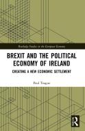 Brexit And The Political Economy Of Ireland di Paul Teague edito da Taylor & Francis Ltd