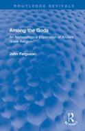 Among The Gods di John Ferguson edito da Taylor & Francis Ltd
