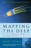 Mapping the Deep: The Extraordinary Story of Ocean Science di Robert Kunzig edito da W W NORTON & CO