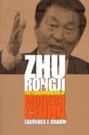 Zhu Rongji And The Transformation Of Modern China di Laurence J. Brahm edito da John Wiley And Sons Ltd