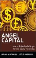 Angel Capital: How to Raise Early-Stage Private Equity Financing di Benjamin, Margulis edito da WILEY