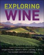 Exploring Wine: Completely Revised 3rd Edition di Steven Kolpan, Brian H. Smith, Michael A. Weiss edito da WILEY