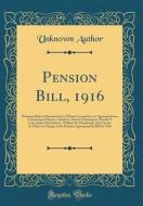 Pension Bill, 1916: Hearings Before Subcommittee of House Committee on Appropriations, Consisting of Messrs. Charles L. Bartlet (Chairman) di Unknown Author edito da Forgotten Books