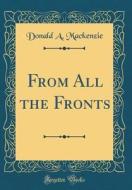 From All the Fronts (Classic Reprint) di Donald A. MacKenzie edito da Forgotten Books