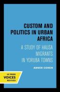Custom And Politics In Urban Africa di Abner Cohen edito da University Of California Press