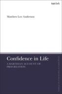 Confidence In Life di Matthew Lee Anderson edito da Bloomsbury Publishing PLC