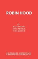 Robin Hood di David Wood, Dave Arthur, Toni Arthur edito da Samuel French Ltd