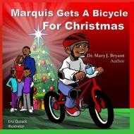 Marquis Gets A Bicycle For Christmas di Mary J. Bryant edito da LIGHTNING SOURCE INC
