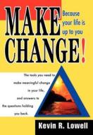 Make Change! di Kevin R Lowell edito da Iuniverse