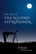 The Case of the Eclipsed Astronomer di Peg Kay edito da Washington Academy of Sciences