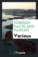Foreign facts and fancies di Various edito da Trieste Publishing