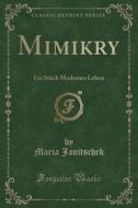 Mimikry: Ein Stück Modernes Leben (Classic Reprint) di Maria Janitschek edito da Forgotten Books