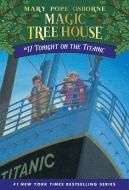 The Magic Tree House 17. Tonight on the Titanic di Mary Pope Osborne edito da Random House LCC US
