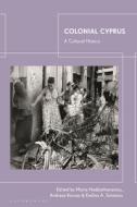 Colonial Cyprus edito da Bloomsbury Publishing PLC