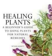 Healing Plants di Victoria Merrett edito da Chartwell Books