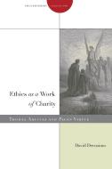 Ethics as a Work of Charity di David Decosimo edito da Stanford University Press
