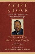 A Gift of Love: Sermons from Strength to Love and Other Preachings di Martin Luther King edito da BEACON PR