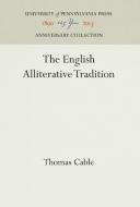 The English Alliterative Tradition di Thomas Cable edito da Pennsylvania University Press