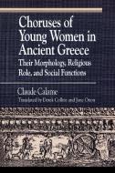 Choruses of Young Women in Ancient Greece di Claude Calame, Janice Orion, Derek Collins edito da Littlefield Adams Quality Paperbacks