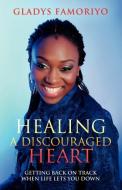 Healing a Discouraged Heart di Gladys Famoriyo edito da GF Books LTD