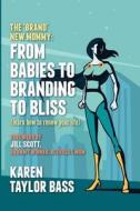The Brand New Mommy: From Babies to Branding to Bliss: Learn How to Renew Your Life The Brand New Mommy: From Babies to Branding to Bliss: Learn How to Renew Your Life