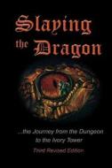 Slaying the Dragon: The Journey from the Dungeon to the Ivory Tower di David J. Koch edito da Proteaegis Publishing