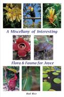 A Miscellany of Interesting Flora & Fauna for Joyce di Rod Rice edito da Nature & Travel Books